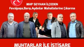 MHP SEYHAN İLÇE’DEN FEVZİPAŞA, BARIŞ, AYDINLAR MAHALLE MUHTARLARI İLE İSTİŞARE