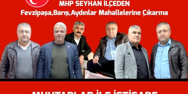 MHP SEYHAN İLÇE’DEN FEVZİPAŞA, BARIŞ, AYDINLAR MAHALLE MUHTARLARI İLE İSTİŞARE